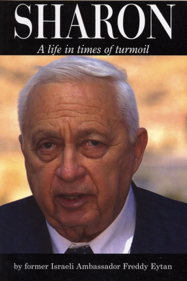 Ariel Sharon: a Life in Times of Turmoil