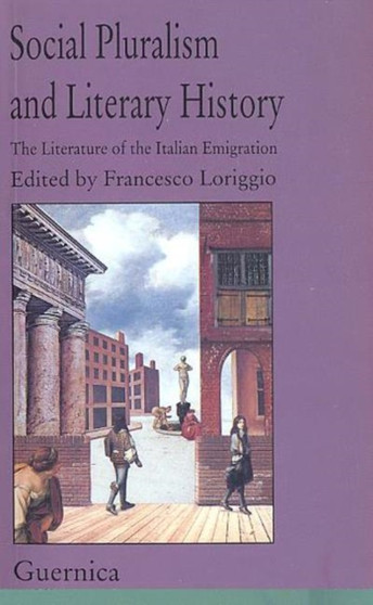 Social Pluralism & Literary History : The Literature of Italian Emigration