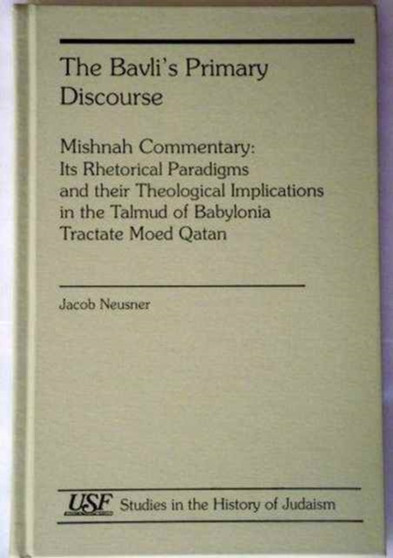 The Bavli's Primary Discourse : Mishnah Commentary