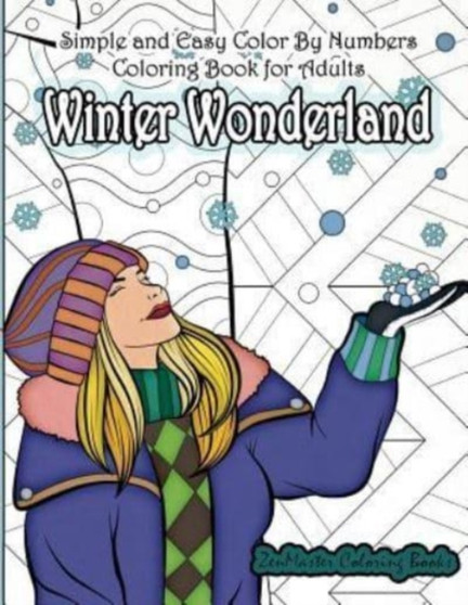 Simple and Easy Color By Numbers Coloring Book for Adults Winter Wonderland : Adult Color By Number Coloring Book with Winter Scenes and Designs for Relaxation and Meditation by Zenmaster Coloring Books - Paperback