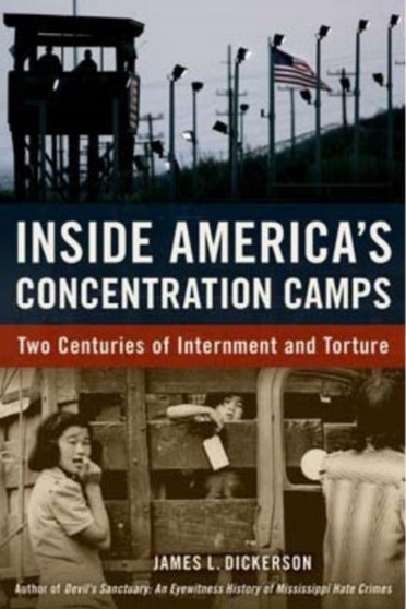 Inside America's Concentration Camps : Two Centuries of Internment and Torture