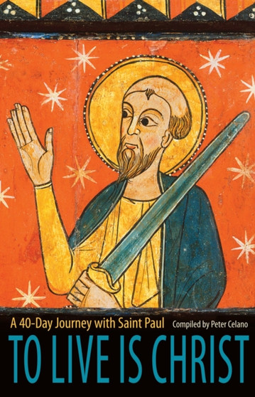 To Live is Christ : A 40-Day Journey with Saint Paul