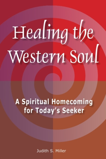 Healing the Western Soul : A Spiritual Homecoming for Today's Seeker
