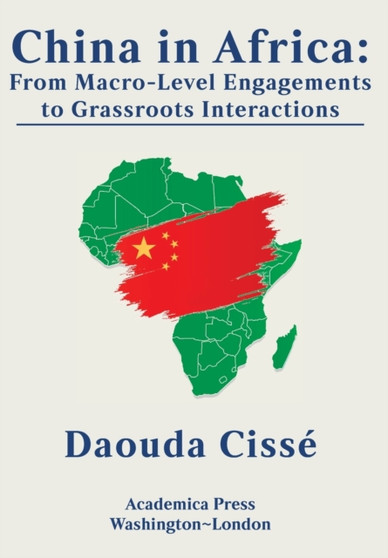 China in Africa : From Macro-Level Engagements to Grassroots Interactions