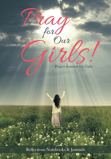 Pray for Our Girls! Prayer Journal for Girls