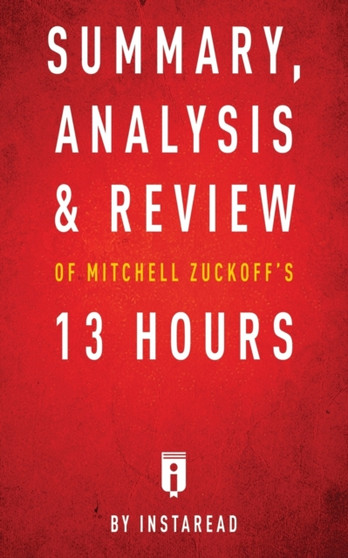 Summary, Analysis & Review of Mitchell Zuckoff's 13 Hours by Instaread
