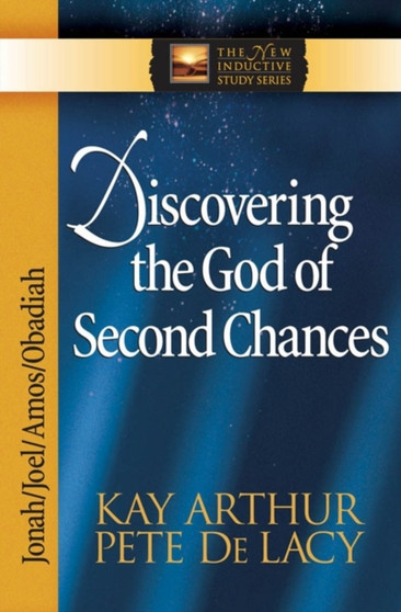 Discovering the God of Second Chances : Jonah, Joel, Amos, Obadiah