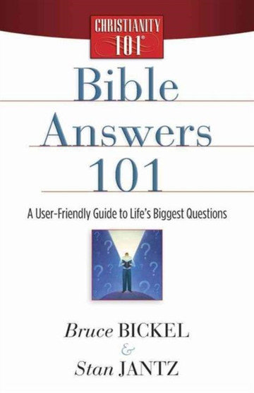 Bible Answers 101 : A User-Friendly Guide to Life's Biggest Questions