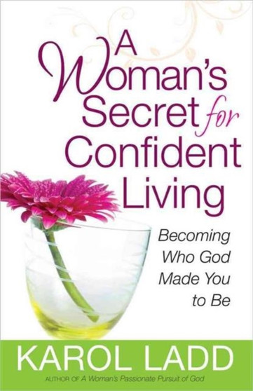 A Woman's Secret for Confident Living : Becoming Who God Made You to be