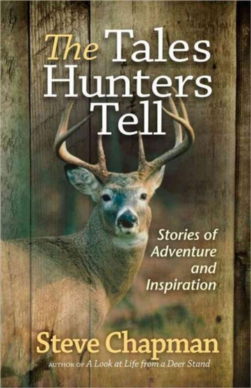 The Tales Hunters Tell : Stories of Adventure and Inspiration