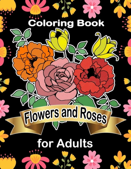 Coloring Book Flowers and Roses for Adults : Easy patterns for flowers and roses for adults size 8.5 x 11, ( coloring book for adult ) . by Hassan Reflay - Paperback