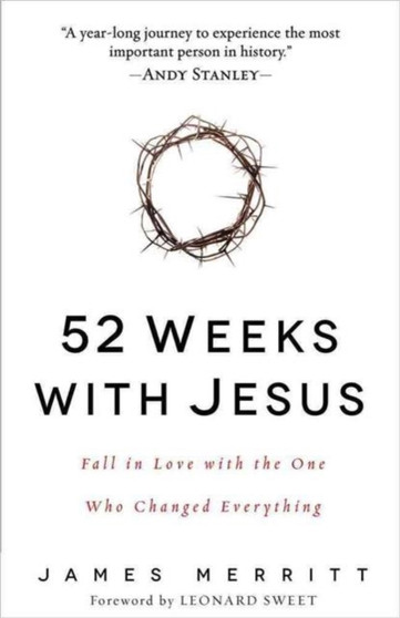 52 Weeks with Jesus : Fall in Love with the One Who Changed Everything