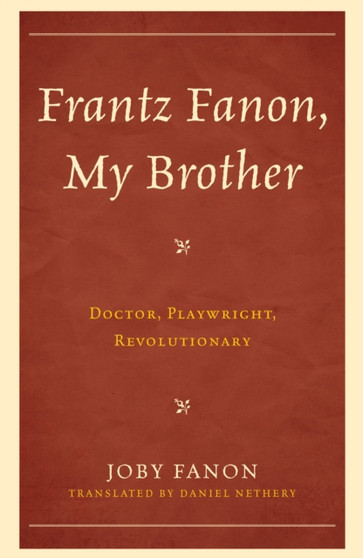 Frantz Fanon, My Brother : Doctor, Playwright, Revolutionary