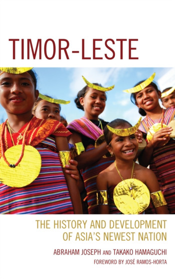 Timor-Leste : The History and Development of Asia???s Newest Nation