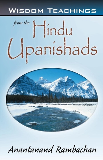 Wisdom Teachings from the Hindu Upanishads