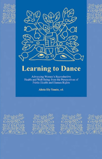 Learning to Dance : Advancing Women's Reproductive Health and Well-Being from the Perspectives of Public Health and Human Rights