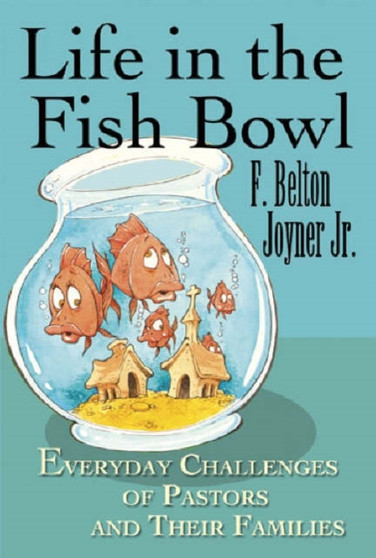 Life in the Fish Bowl : Everyday Challenges of Pastors and Their Families