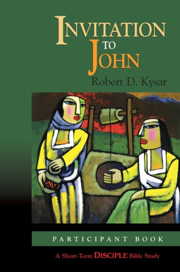 Invitation to John: Participant Book : A Short-Term Disciple Bible Study