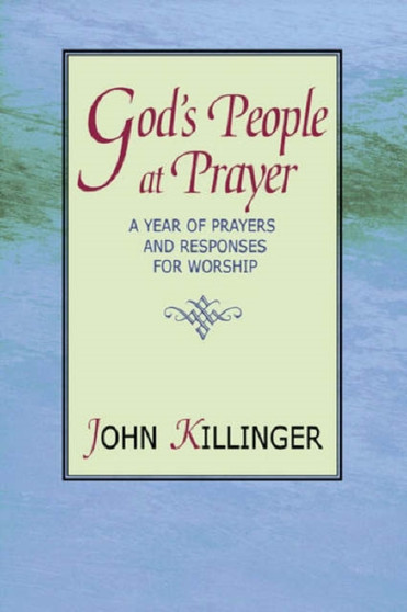 God's People at Prayer : A Year of Prayers and Responses for Worship