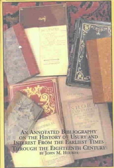 An Annotated Bibliography on the History of Usury and Interest from the Earliest Times Through the Eighteenth Century