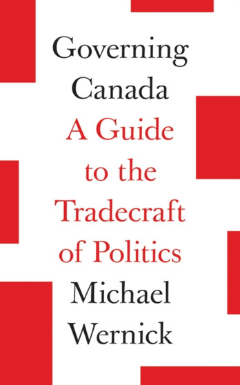 Governing Canada : A Guide to the Tradecraft of Politics