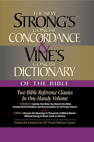 Strong's Concise Concordance and Vine's Concise Dictionary of the Bible : Two Bible Reference Classics in One Handy Volume