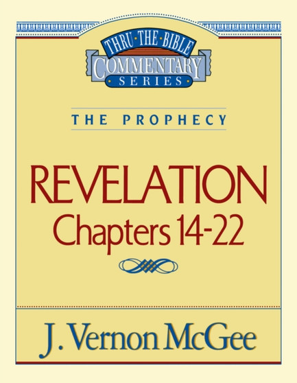 Thru the Bible Vol. 60: The Prophecy (Revelation 14-22)