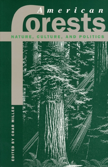 American Forests : Nature, Culture, and Politics