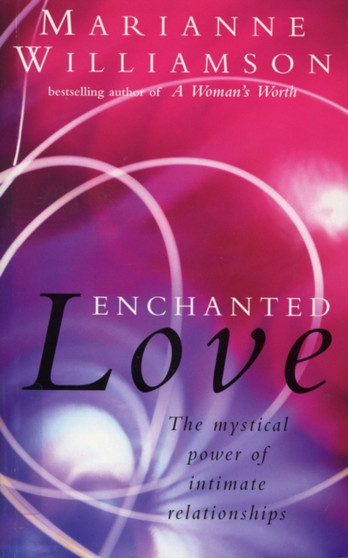 Enchanted Love : The Mystical Power of Intimate Relationships