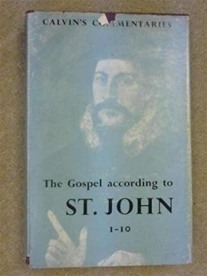 The Gospel According to St John : Calvin's Commentaries
