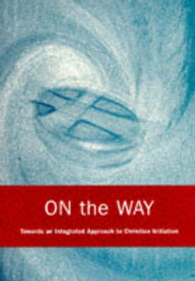 On the Way : An Integrated Approach to Christian Initiation