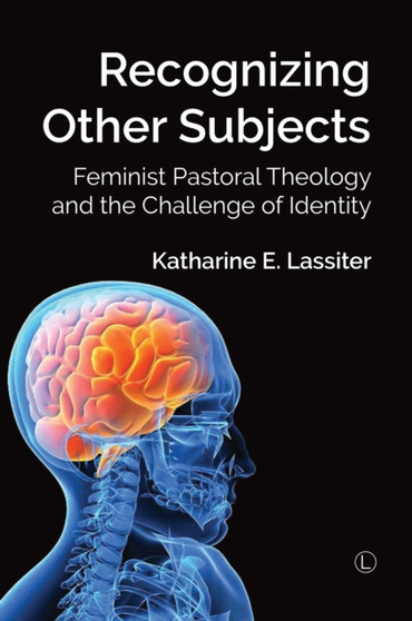 Recognizing Other Subjects PB : Feminist Pastoral Theology and the Challenge of Identity