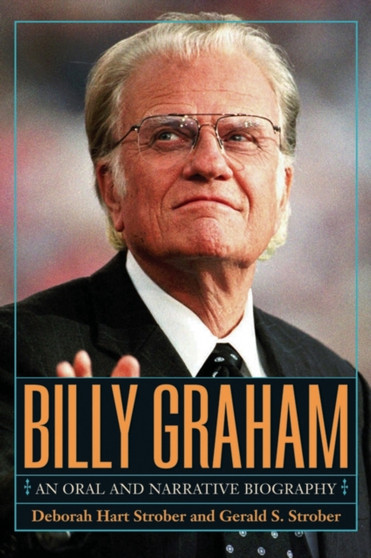Billy Graham : A Narrative and Oral Biography