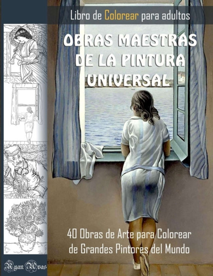 OBRAS MAESTRAS DE LA PINTURA UNIVERSAL. LIBRO DE COLOREAR PARA ADULTOS. 40 Obras de Arte para Colorear de Grandes Pintores del Mundo. : Dibujos de cuadros famosos para colorear by Ryan Avas - Paperback