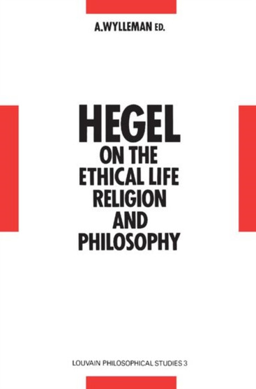 Hegel on the Ethical Life, Religion and Philosophy : Studies in Hegel's Philosophy 1793-1807
