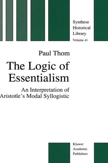 The Logic of Essentialism : An Interpretation of Aristotle's Modal Syllogistic : 43