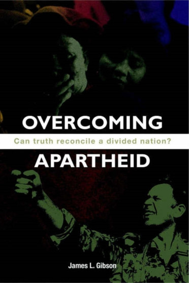 Overcoming Apartheid : Can Truth Reconcile a Divided Nation?