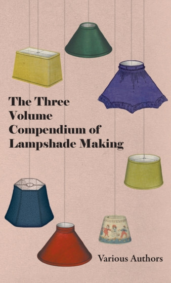 Three Volume Compendium of Lampshade Making by Various - Hardback