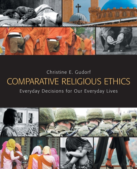 Comparative Religious Ethics : Everyday Decisions for Our Everyday Lives