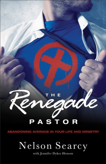 The Renegade Pastor : Abandoning Average in Your Life and Ministry