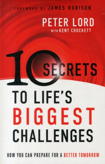 10 Secrets to Life's Biggest Challenges : How You Can Prepare For a Better Tomorrow