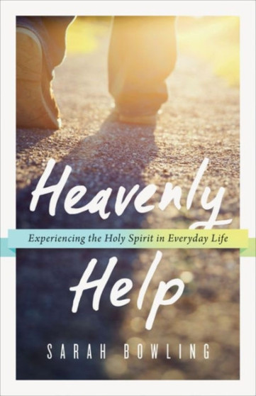 Heavenly Help : Experiencing the Holy Spirit in Everyday Life