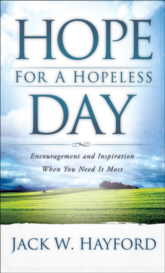 Hope for a Hopeless Day : Encouragement and Inspiration When You Need It Most