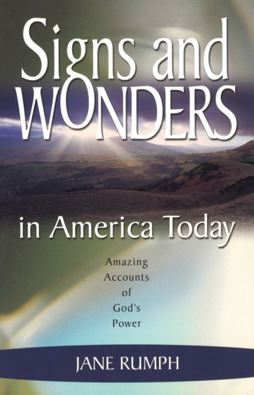 Signs and Wonders in America Today : Amazing Accounts of God's Power