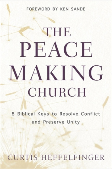 The Peacemaking Church : 8 Biblical Keys to Resolve Conflict and Preserve Unity