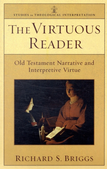 The Virtuous Reader : Old Testament Narrative and Interpretive Virtue