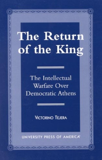 The Return of the King : The Intellectual Warfare Over Democratic Athens