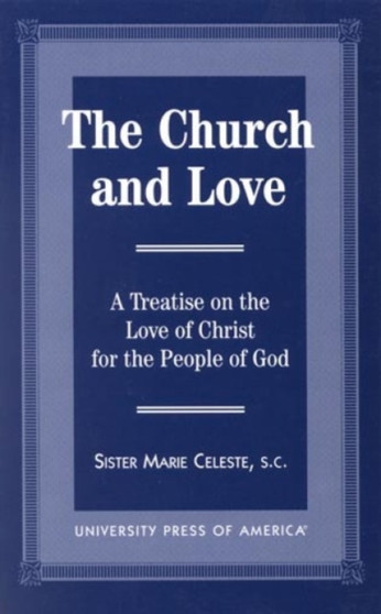 The Church and Love : A Treatise on the Love of Christ for the People of God
