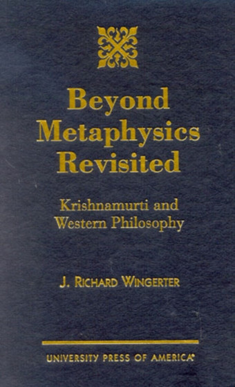 Beyond Metaphysics Revisited : Krishnamurti and Western Philosophy