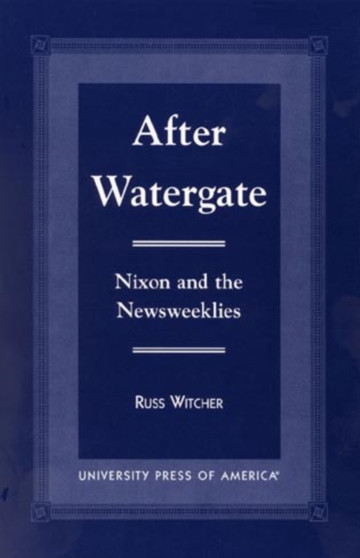 After Watergate : Nixon and the Newsweeklies
